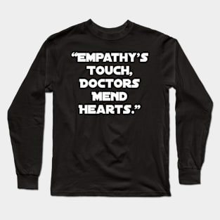 "Empathy's Touch, Doctors Mend Hearts." Long Sleeve T-Shirt